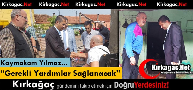 YILMAZ “GEREKLİ YARDIMLAR YAPILACAK“