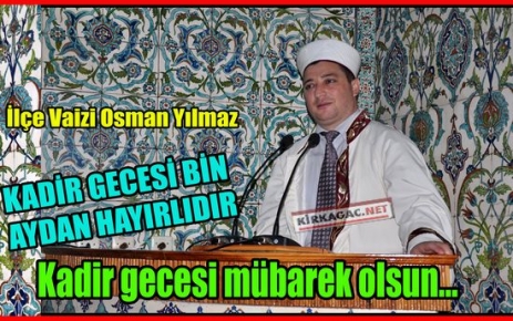 YILMAZ “KADİR GECESİ BİN AYDAN DAHA HAYIRLIDIR“