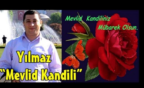 YILMAZ “MEVLİD KANDİLİNİZ MÜBAREK OLSUN“