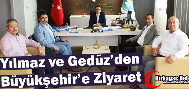 YILMAZ ve GEDÜZ'DEN BÜYÜKŞEHİR'E ZİYARET