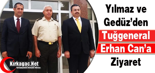 YILMAZ ve GEDÜZ’DEN TUĞGENERAL CAN’A ZİYARET