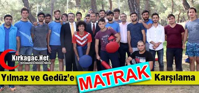 YILMAZ ve GEDÜZ’E “MATRAK” KARŞILAMA