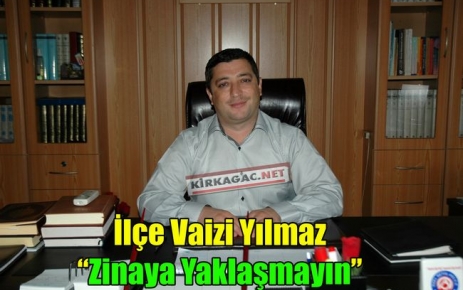 Yılmaz “Zinaya Yaklaşmayın“