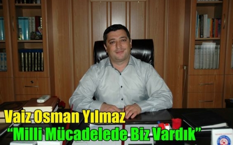 Yılmaz“Milli Mücadelede Bizde Vardık“