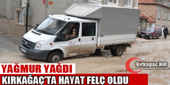 YOĞUN YAĞMUR KIRKAĞAÇ'TA HAYATI FELÇ ETTİ