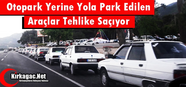 YOLA PARK EDİLEN ARAÇLAR TEHLİKE SAÇIYOR