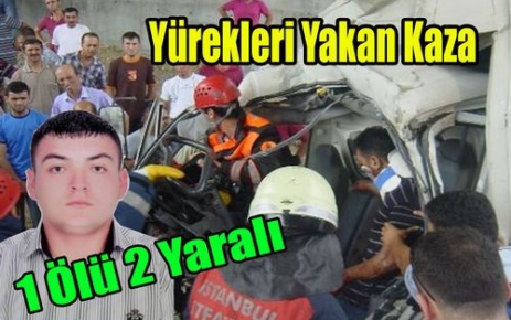 YÜREKLERİ YAKAN KAZA 1 ÖLÜ 2 YARALI