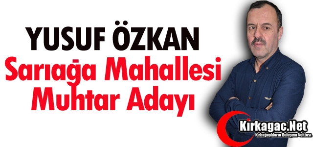 YUSUF ÖZKAN(SARIAĞA MAHALLESİ MUHTAR ADAYI) 