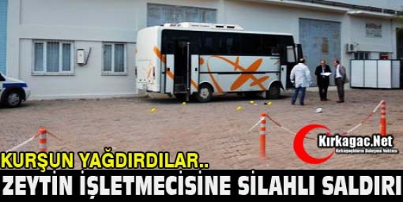 ZEYTİN İŞLETMECİSİNE SİLAHLI SALDIRI