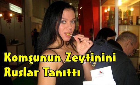 Komşunun Zeytinini Ruslar Tanıttı