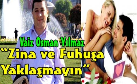 ZİNA VE FUHUŞA YAKLAŞMAYIN