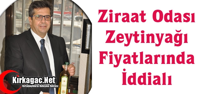 ZİRAAT ODASI ZEYTİNYAĞI FİYATLARINDA İDDİALI