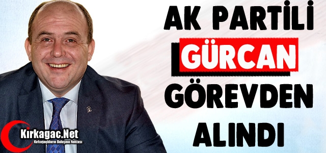 ZÜLFİKAR GÜRCAN GÖREVDEN ALINDI